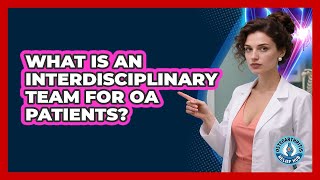 What Is An Interdisciplinary Team For OA Patients? - Osteoarthritis Relief Hub