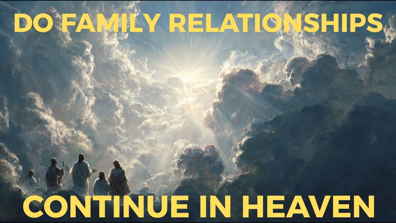 Do Family Relationships Continue in Heaven? Biblical Truth Explained | Biblical Wisdom