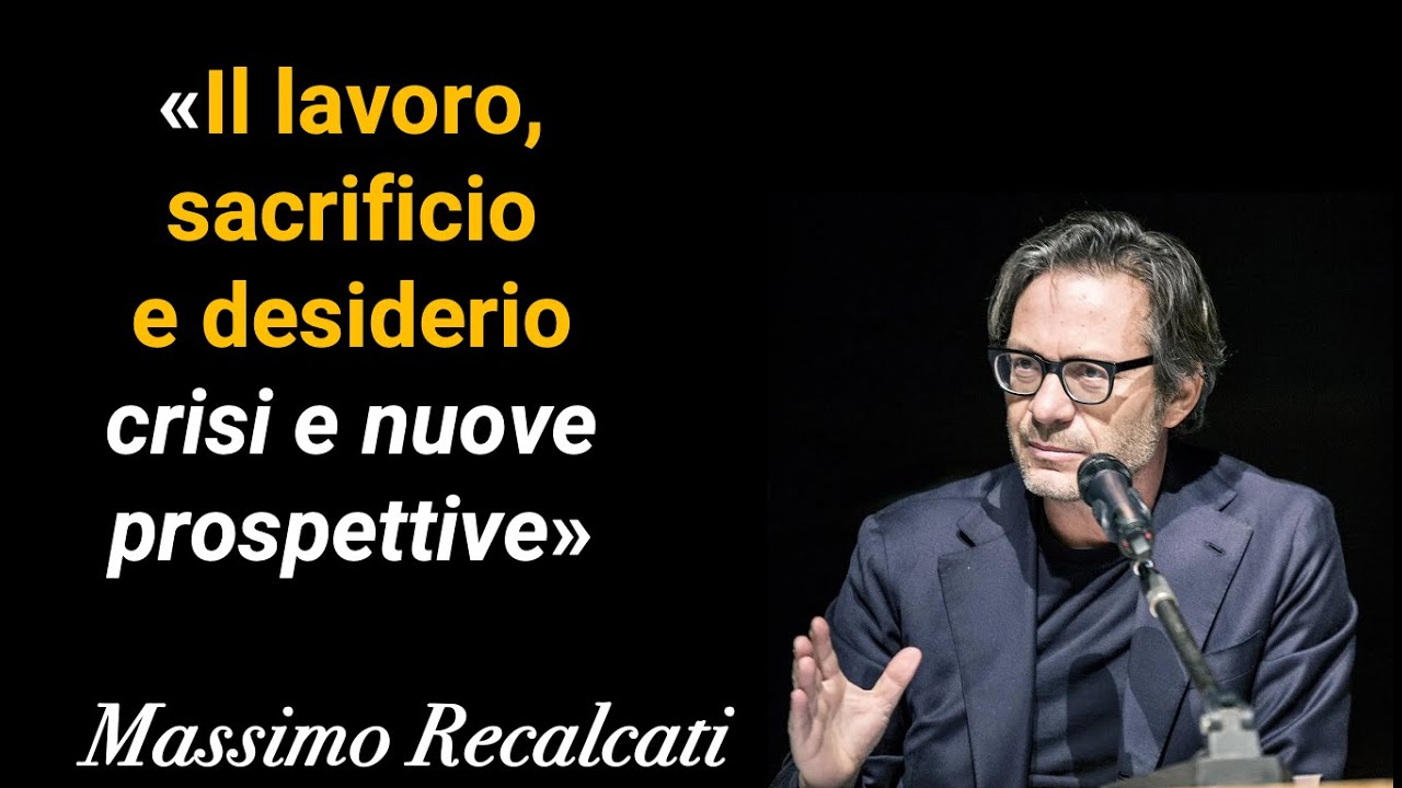 Il lavoro, sacrificio e desiderio: crisi e nuove prospettive - Massimo Recalcati