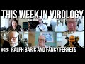 TWiV 626: Ralph Baric and fancy ferrets