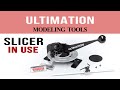 Slicer in use  ultimation modeling tools