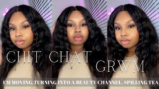 CHIT CHAT GRWM: I’M LEAVING MIAMI? + BECOMING A BEAUTY CHANNEL?? + GIRL TALK