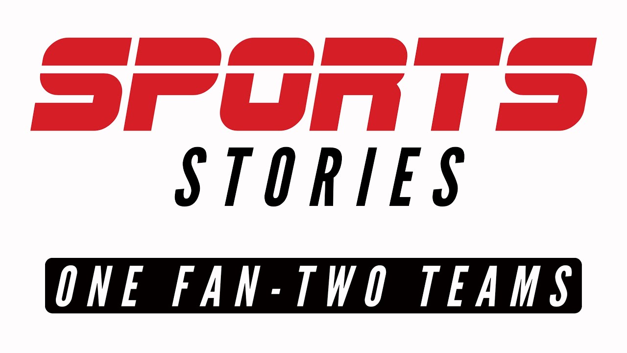 Sports Stories: One Fan - Two Teams