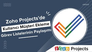 Zoho Projectsde Kullanıcı Müşteri Ekleme Ve Görev Listelerinin Paylaşımı