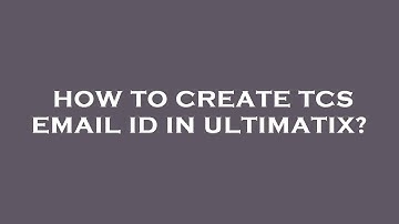 How to create tcs email id in ultimatix?