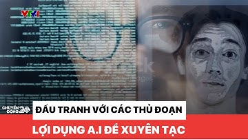 Đấu tranh với các thủ đoạn lợi dụng A.I để xuyên tạc