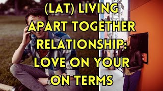 (LAT) Living Apart Together Relationship: Love On Your Own Terms #relationship #love