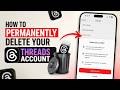 How to Permanently Delete Your Threads Account
