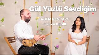 Erdem Pancarcı & Fulya Kesik - Gül Yüzlü Sevdiğim Epr