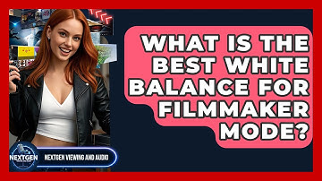 What Is The Best White Balance For Filmmaker Mode? - NextGen Viewing and Audio