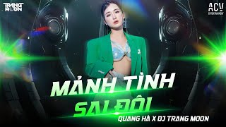 Mảnh Tình Sai Đôi Remix - Quang Hà X Dj Trang Moon Người Yêu Ai Xin Hãy Thật Lòng Remix