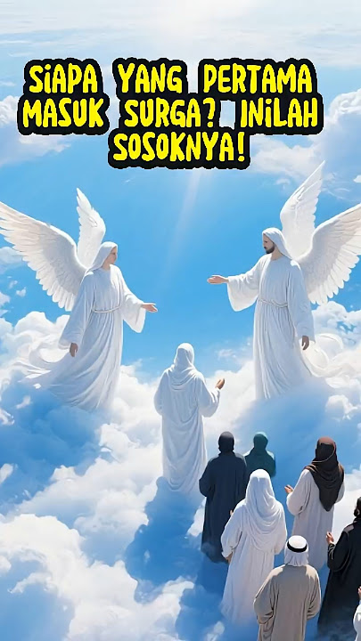 Siapa Orang PERTAMA yang Masuk Surga Menurut Hadits?