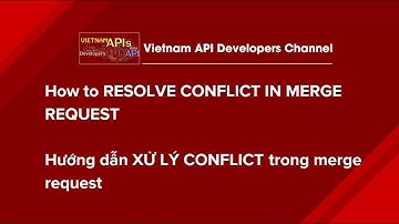 How to RESOLVE CONFLICT Merge request - Hướng dẫn xử lý CONFLICT khi review yêu cầu merge code