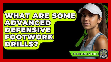 What Are Some Advanced Defensive Footwork Drills? - The Racket Xpert