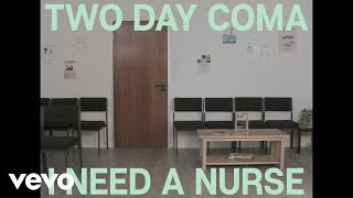 Two Day Coma - I Need A Nurse