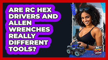 Are RC Hex Drivers And Allen Wrenches Really Different Tools? - RC Toy Central