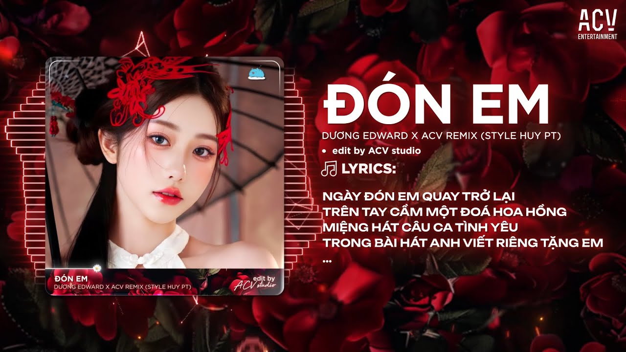 Đón Em Remix (Style Huy Pt) Dương Edward - Ngày Đón Em Quay Trở Lại, Trên Tay Cầm Một Đóa Hoa Hồng