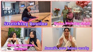 Ammi’s Birthday| Ammi ka new Ghar 😍|My 3rd Trimester Stretching routine| Meet Our Interior Designer