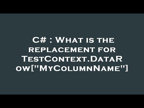 C# : What is the replacement for TestContext.DataRow["MyColumnName"]