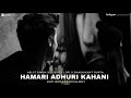 Hamari adhuri kahani lofi flip  sleepifylofi  xshashikantguptaofficial   arijit singh  lofi