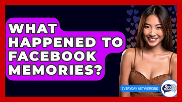 What Happened To Facebook Memories? - Everyday-Networking