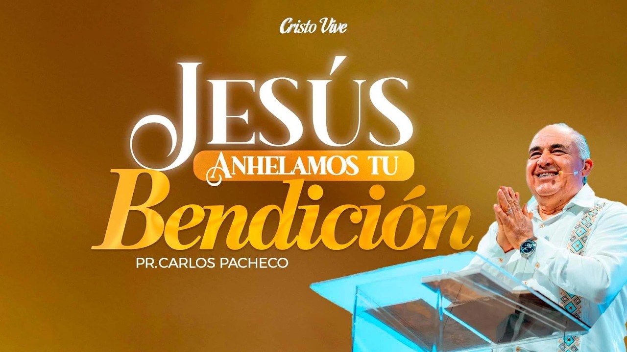 Jesús, Anhelamos Tu Bendición |🔥@Pr.CarlosPachecoOficial | Cristo Vive | # 220226