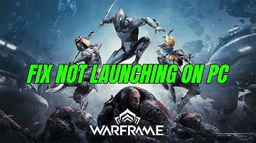 How To Fix Warframe Not Launching, Won