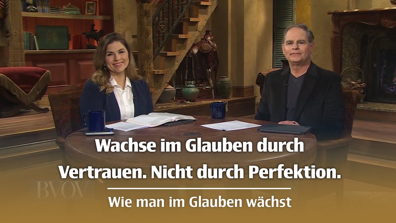 Wachse im Glauben durch Vertrauen. Nicht durch Perfektion.