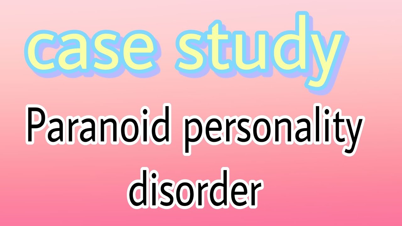 case study paranoid personality Disorder mental health nursing Rajeev ...