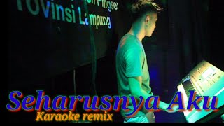 Seharusnya aku karaoke remix lampung versi dinda aldy prastiko