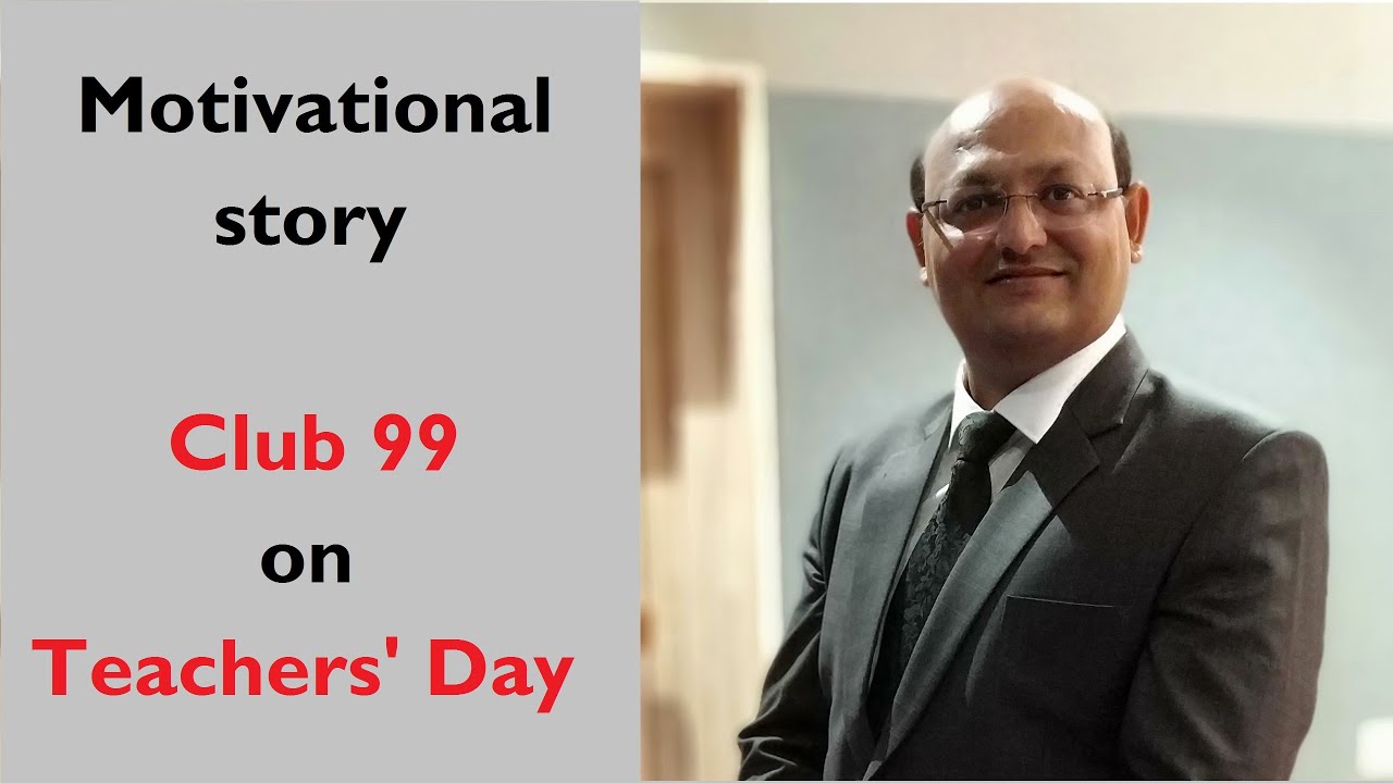 Motivational Stories:  "CLub 99" -  on Teachers Day  by Amrish Sir