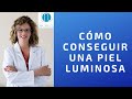 CÓMO CONSEGUIR UNA PIEL LUMINOSA