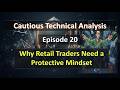 Why Retail Traders Need a Protective Mindset | Cautious Technical Analysis | Ep 20