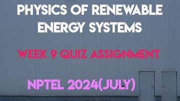 Physics of Renewable Energy Systems Week 9 Quiz Assignment Solution | NPTEL 2024 (July) SWAYAM 2024