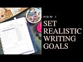 How To Create Realistic Goals For Your Writing