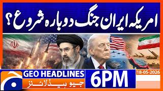 Geo News Headlines 6 PM | May 18, 2026