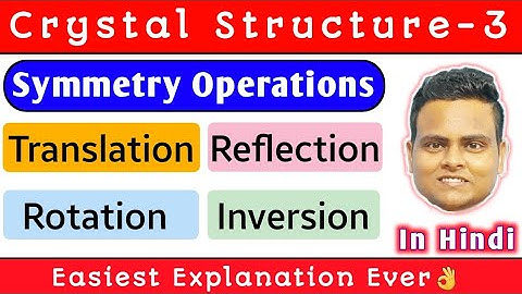 Symmetry Operations | Types Of Symmetry Operation | Crystal Structure-3|Solid State Physics In Hindi