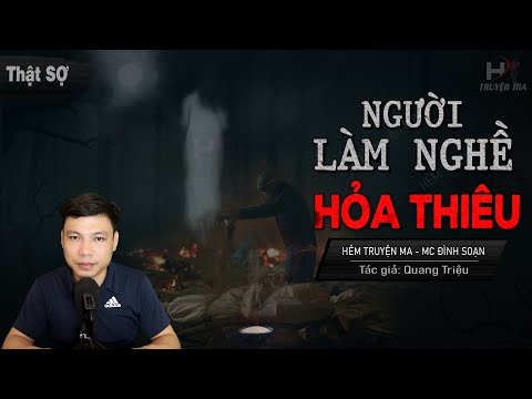 Video Truyện Ma: NGƯỜI LÀM NGHỀ HỎA THIÊU - Oan Hồn Cô Gái... - youtube