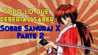 SAMURAI X- La reseña mas completa de Rurouni Kenshin parte 2