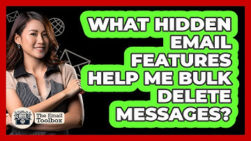 What Hidden Email Features Help Me Bulk Delete Messages? - TheEmailToolbox.com