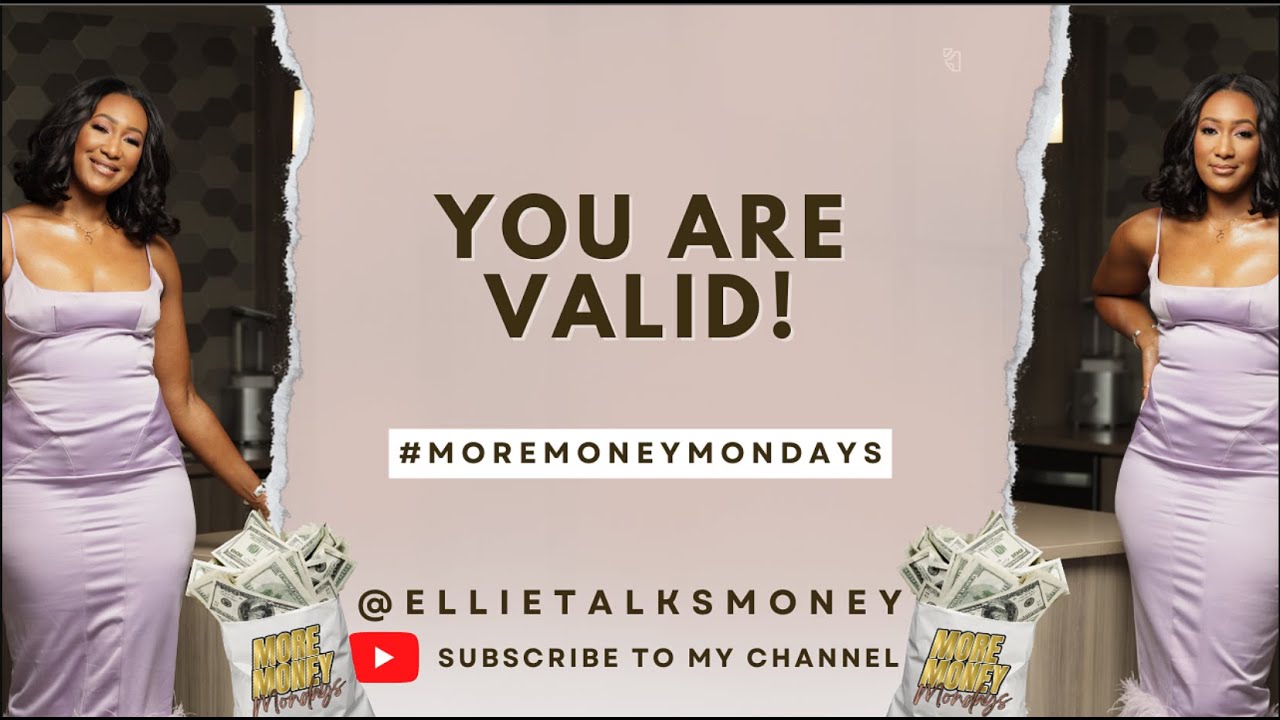 More Money Monday: YOU ARE VALID!!!