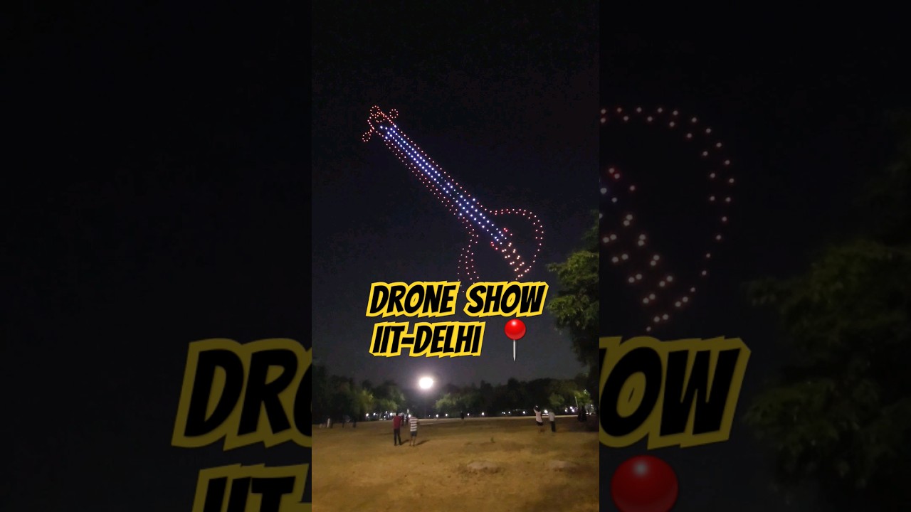 DRONE SHOW - IIT-DELHI CAMPUS 🔥 || 