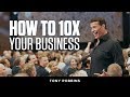 How to 10X Your Business | Tony Robbins Podcast