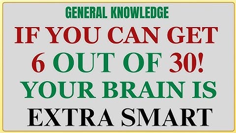 IF YOU CAN GET 6 OUT OF 30! YOUR BRAIN IS EXTRA SMART! | GK IQ | General Knowledge Quiz