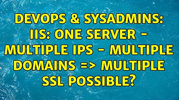 DevOps & SysAdmins: IIS: one server - multiple ips - multiple domains =＞ multiple ssl possible?