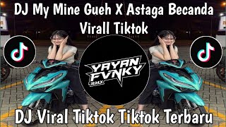 DJ KAMU ITU MY MINE GUEH KAMU BUKAN MAIN MAINAN GUEH - DJ MMG X ASTAGA BERCANDA VIRAL TIKTOK TERBARU