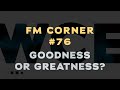 Facilities Management - FM Corner #76 w/Danny Koontz - Goodness or Greatness?