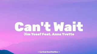 Can't Wait - Jim yosef Feat. Anna Yvette - Lyrics - Lyrical Aesthetics