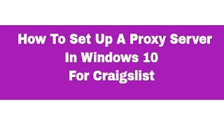 How To Set Up Proxy Server In Windows 10 For Craigslist