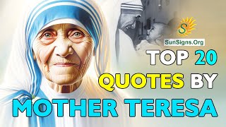Top 20 Quotes of Mother Teresa | Inspiring Life Lessons By Saint Mother Teresa | SunSigns.Org